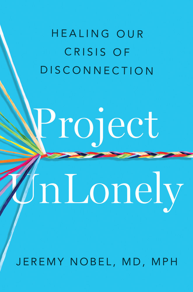 Reclaiming Connection: A Review of Project UnLonely by Jeremy Nobel
